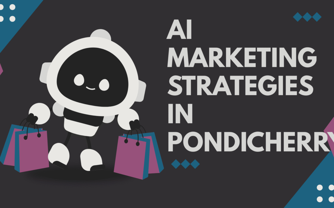 6 Proven AI Marketing Strategies in Pondicherry Brands Use